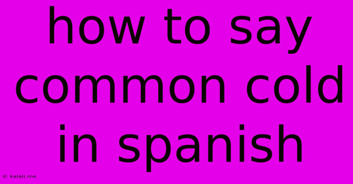How To Say Common Cold In Spanish