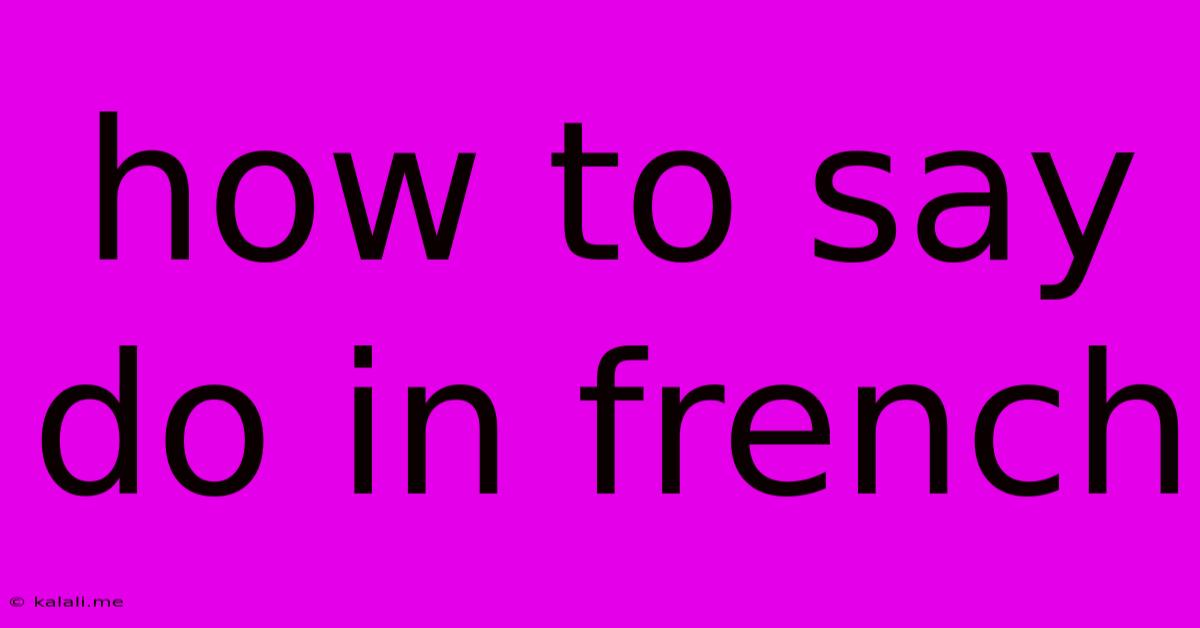 How To Say Do In French