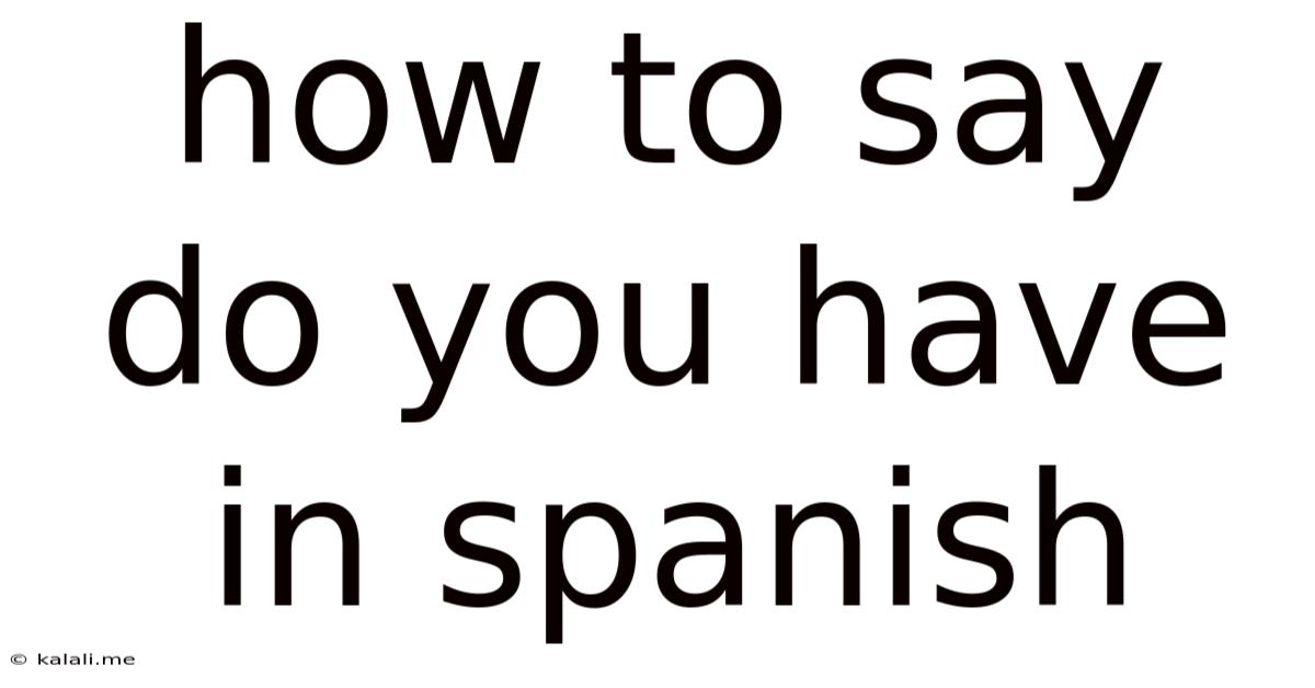 How To Say Do You Have In Spanish