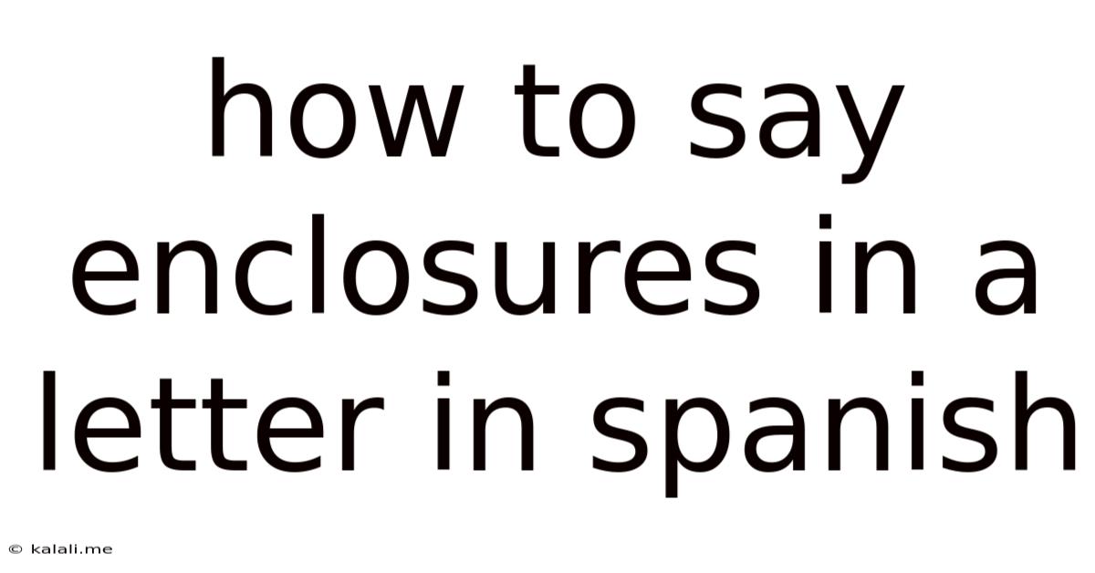 How To Say Enclosures In A Letter In Spanish