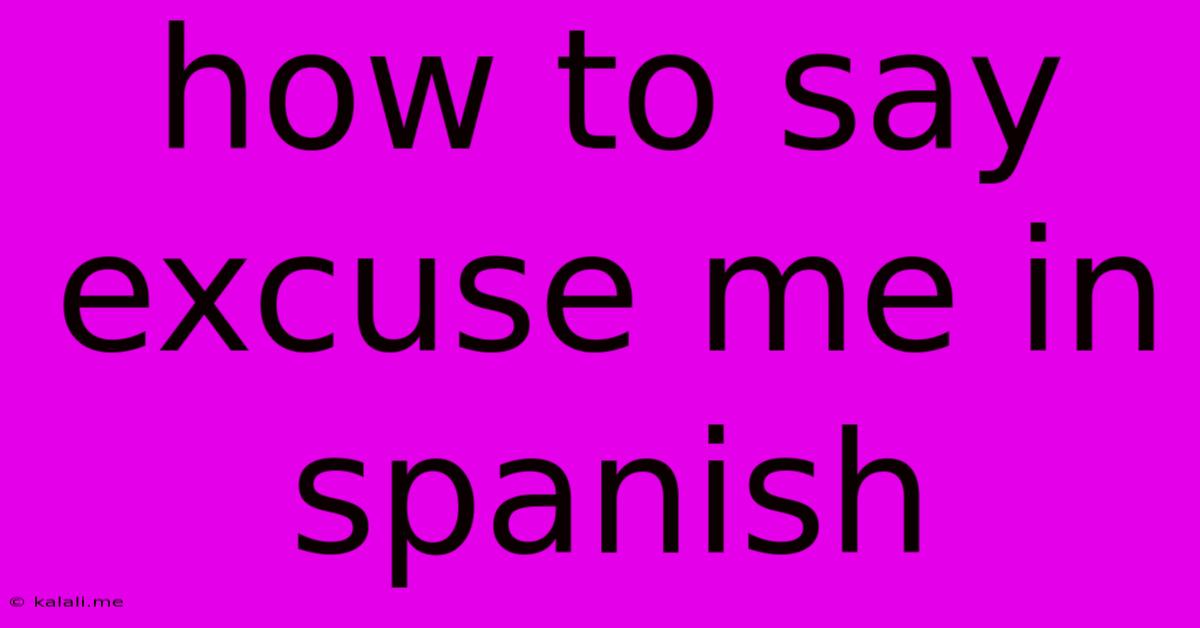 How To Say Excuse Me In Spanish