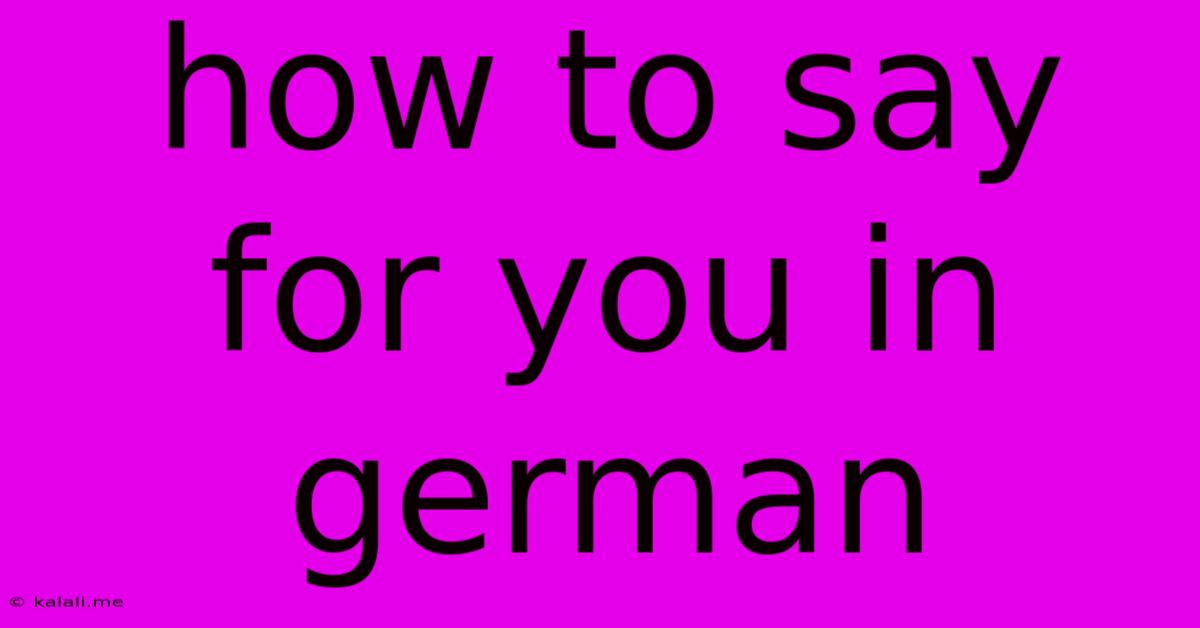 How To Say For You In German