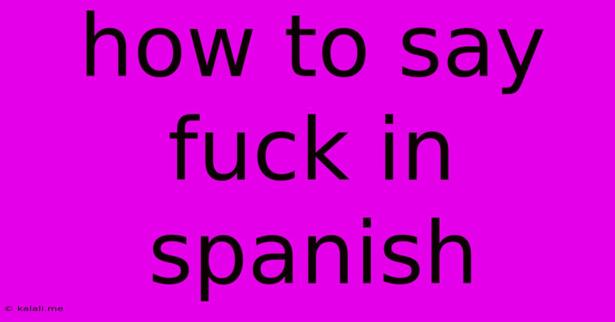 How To Say Fuck In Spanish