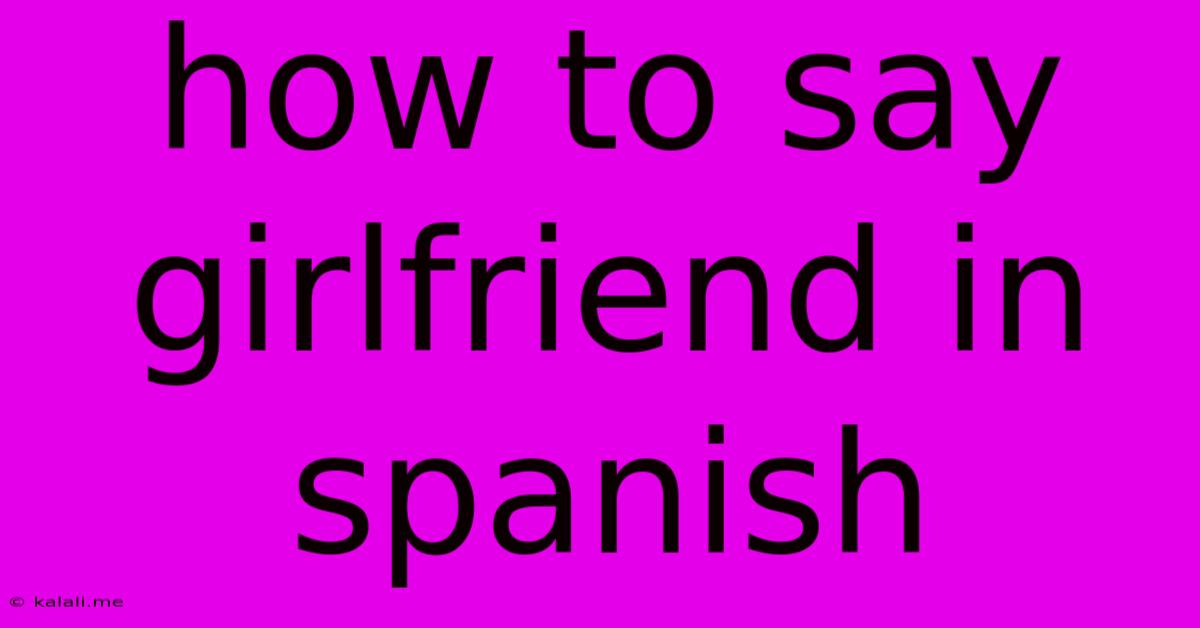 How To Say Girlfriend In Spanish
