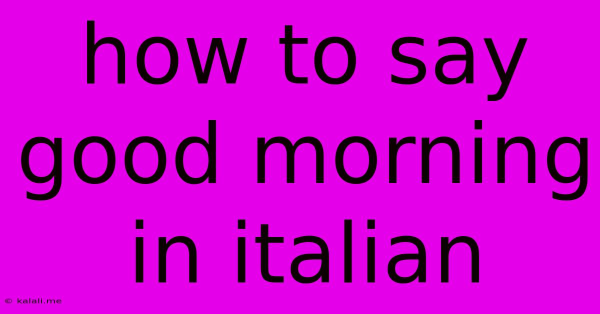 How To Say Good Morning In Italian