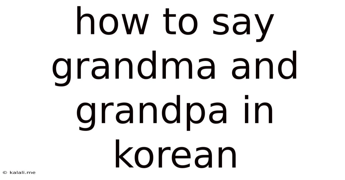 How To Say Grandma And Grandpa In Korean