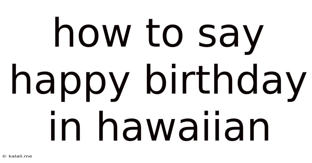 How To Say Happy Birthday In Hawaiian