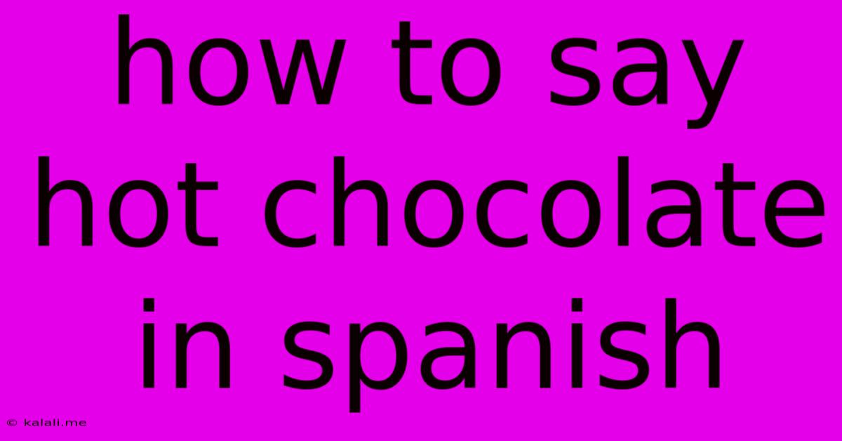 How To Say Hot Chocolate In Spanish