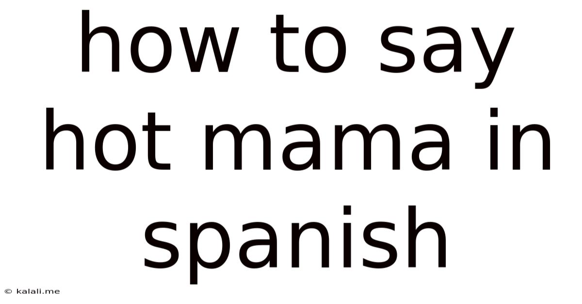 How To Say Hot Mama In Spanish