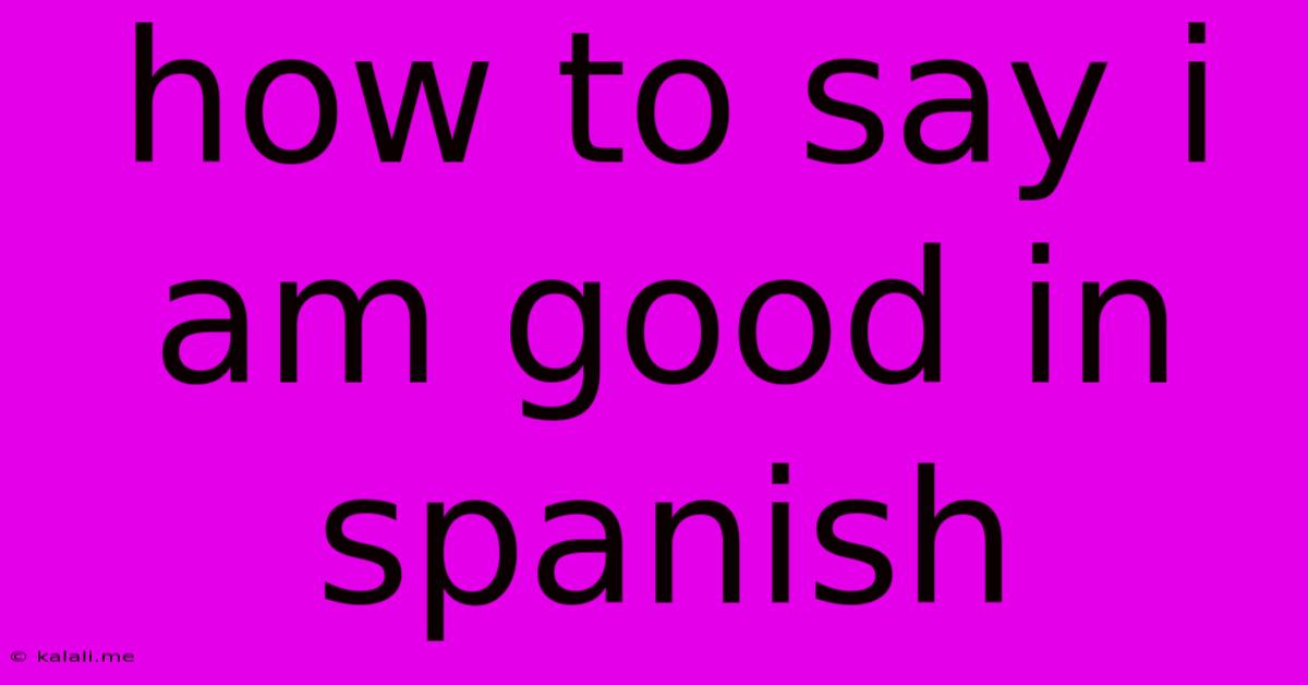 How To Say I Am Good In Spanish