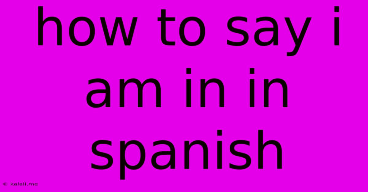 How To Say I Am In In Spanish