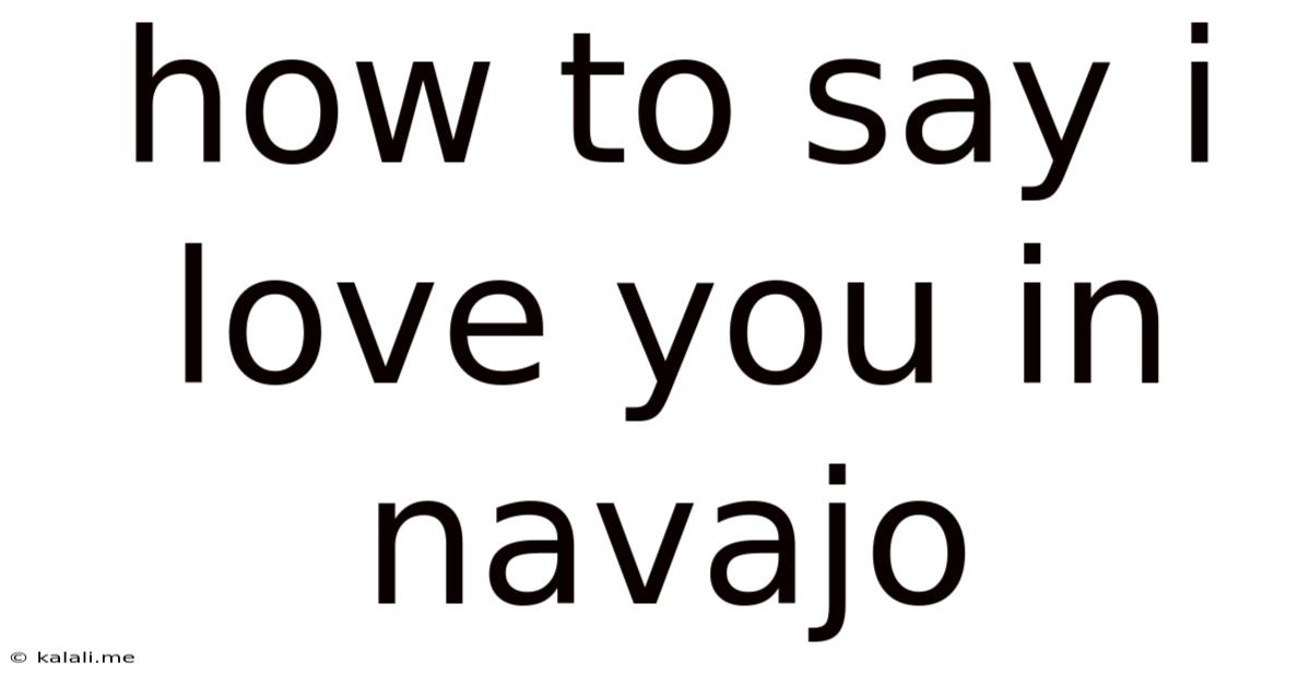 How To Say I Love You In Navajo