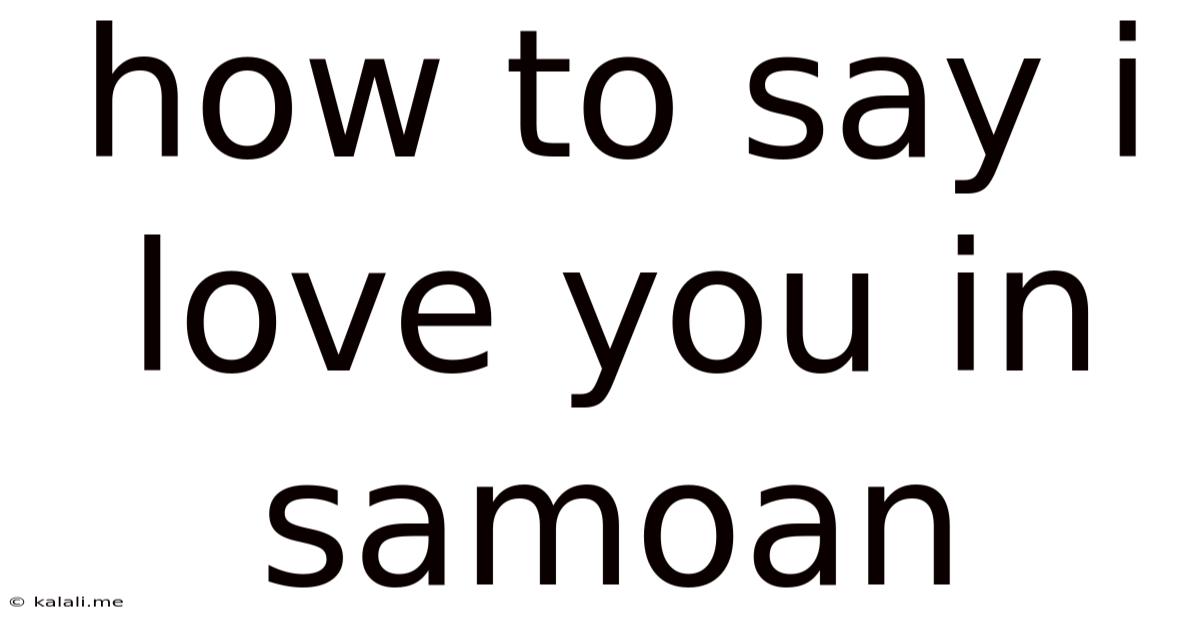 How To Say I Love You In Samoan