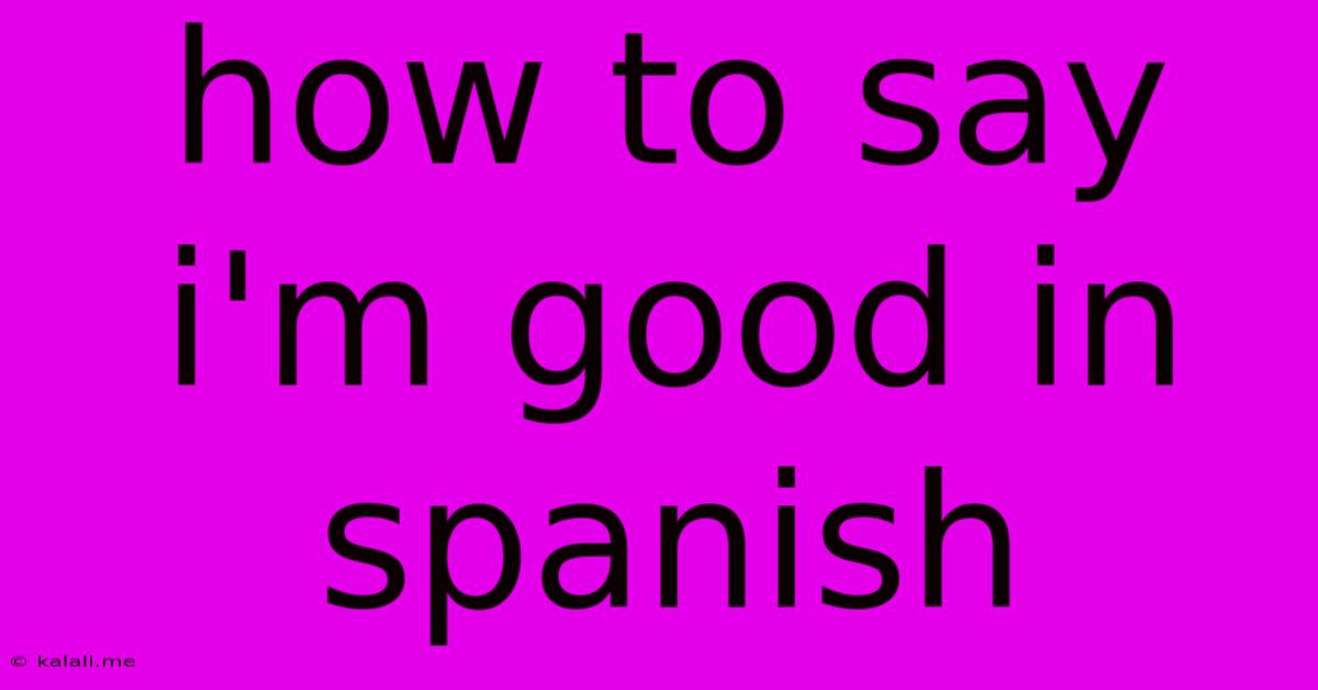 How To Say I'm Good In Spanish