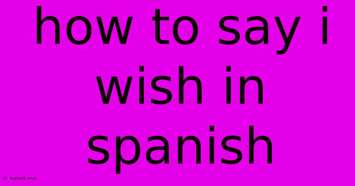 How To Say I Wish In Spanish