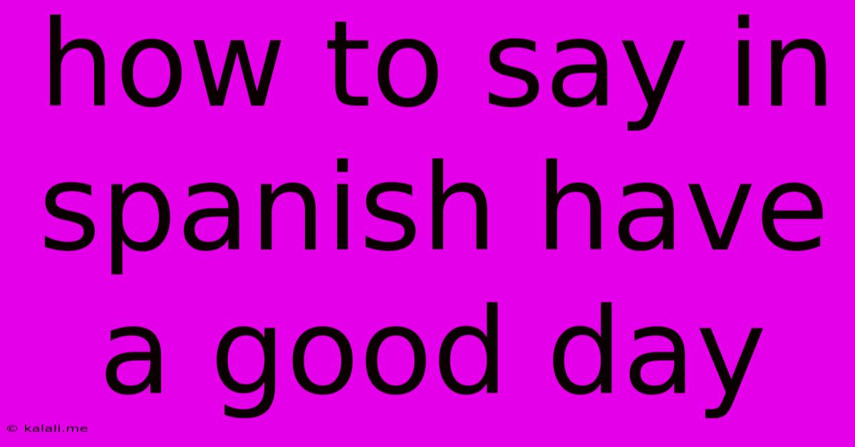 How To Say In Spanish Have A Good Day