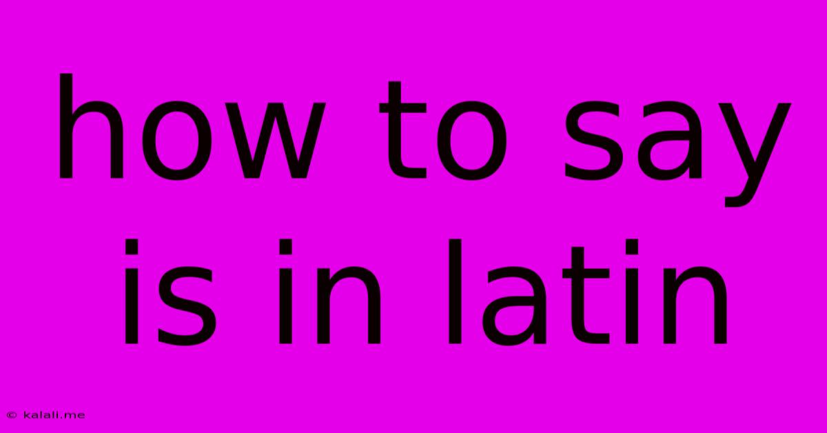How To Say Is In Latin