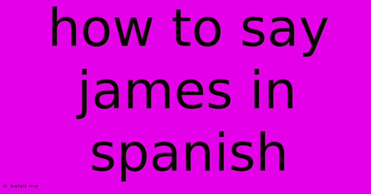 How To Say James In Spanish