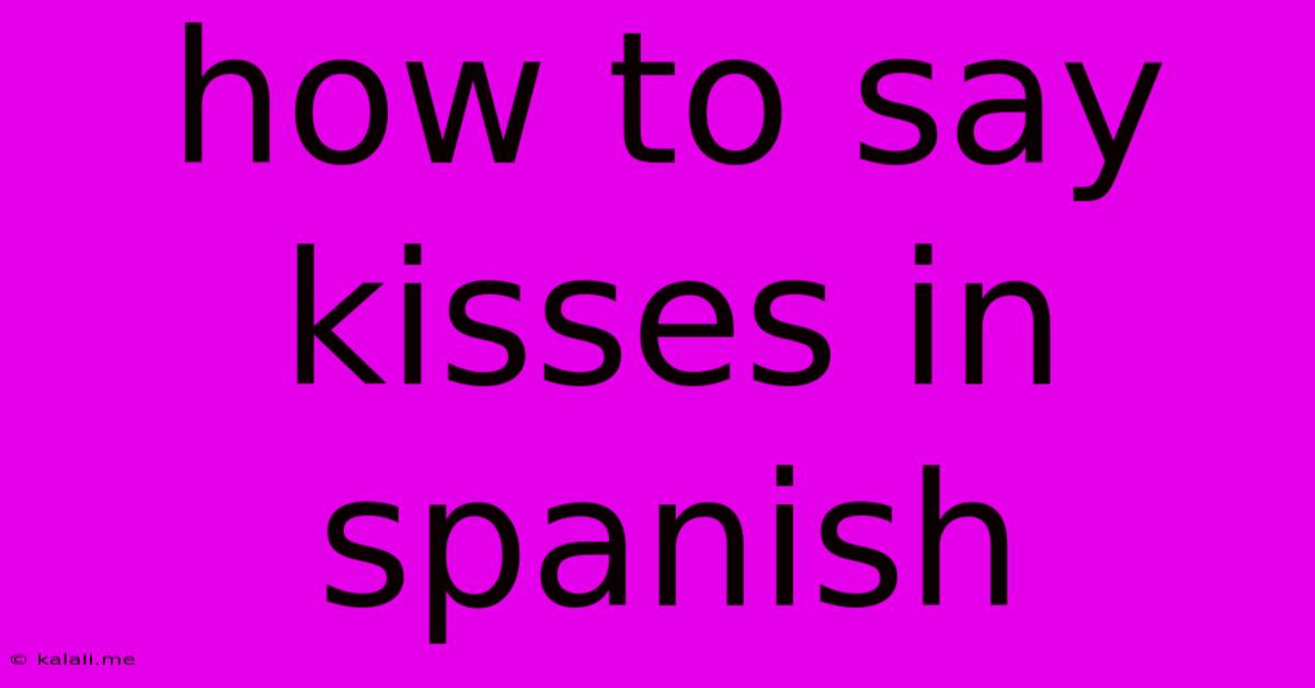 How To Say Kisses In Spanish
