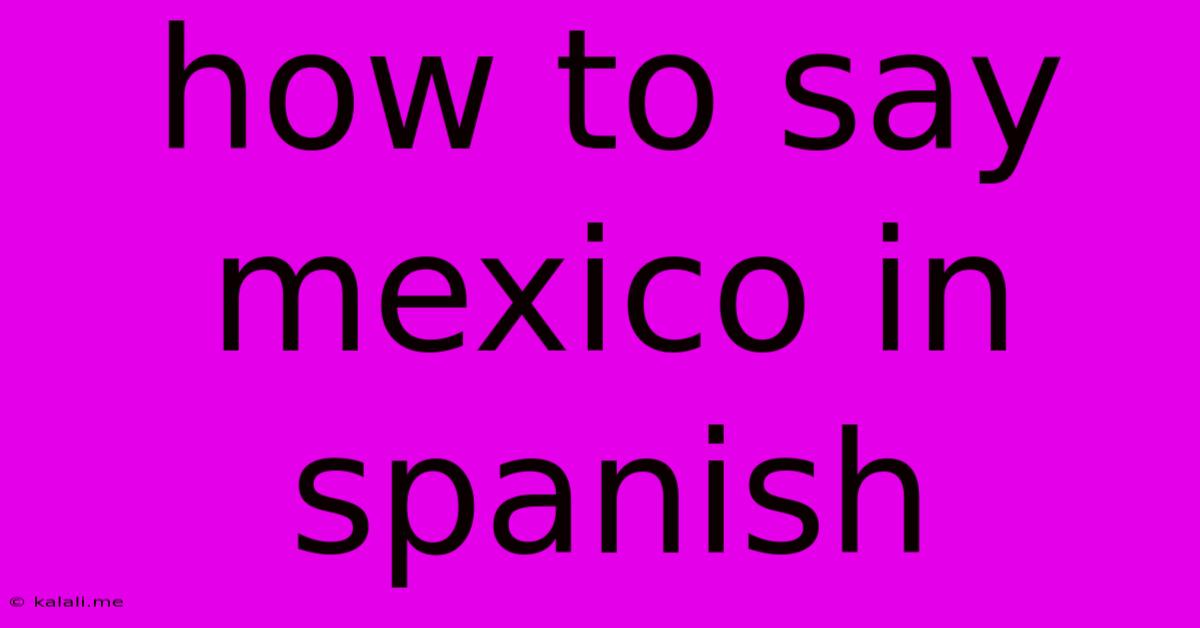 How To Say Mexico In Spanish