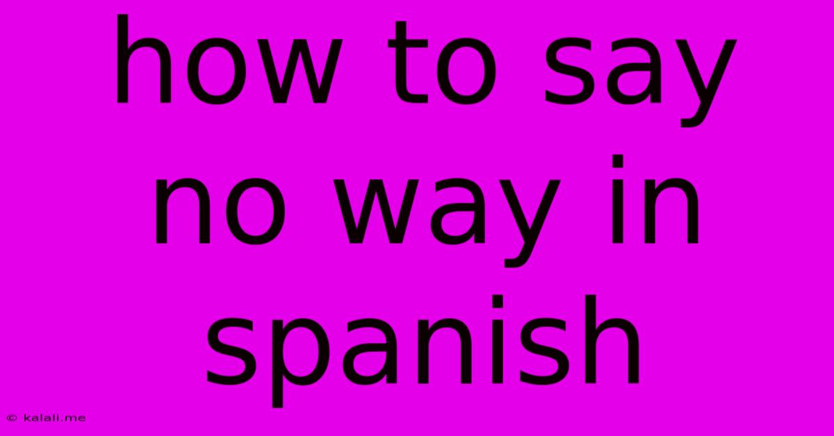 How To Say No Way In Spanish
