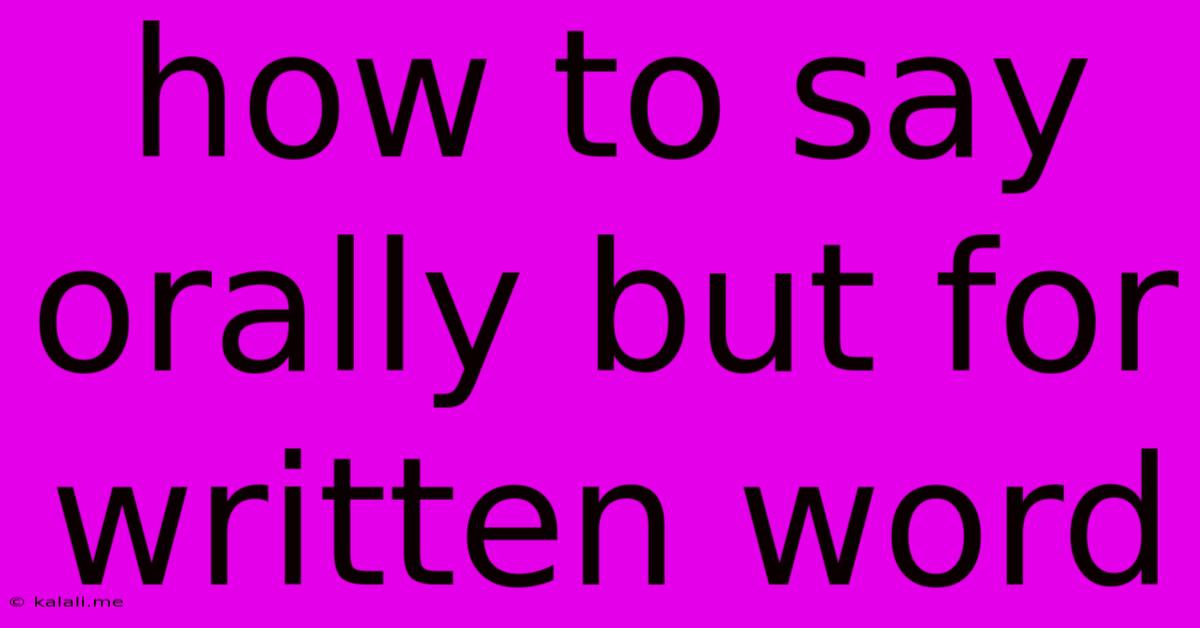 How To Say Orally But For Written Word