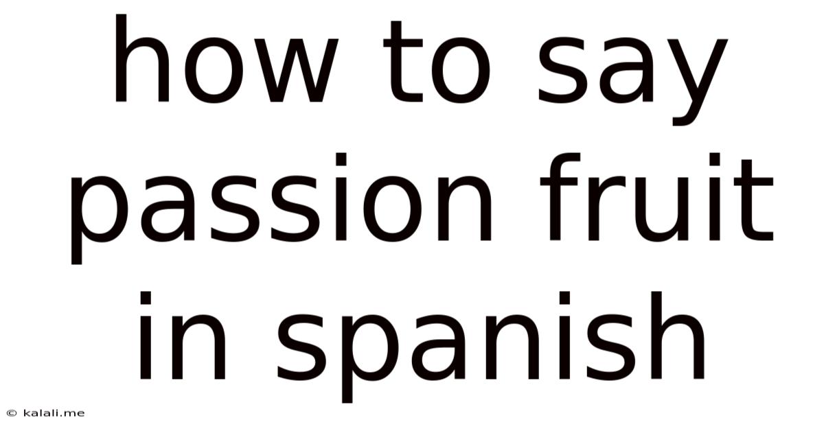 How To Say Passion Fruit In Spanish
