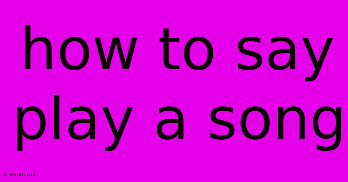 How To Say Play A Song