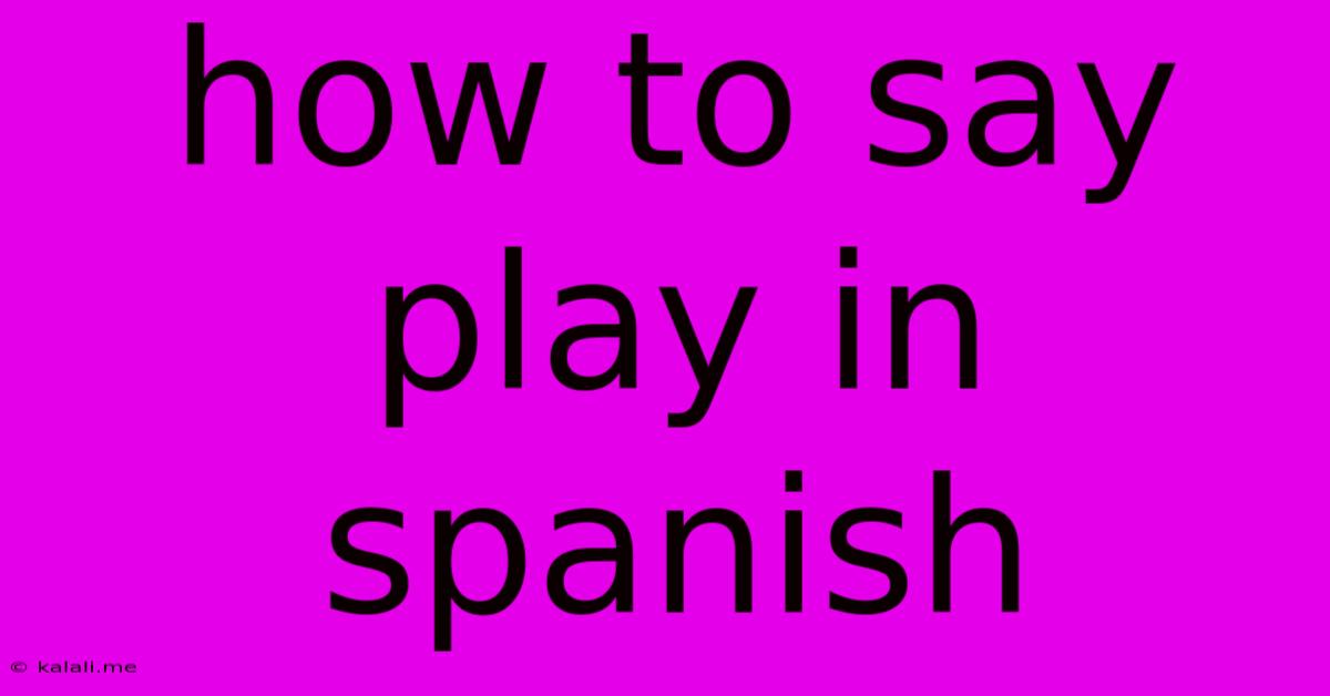 How To Say Play In Spanish