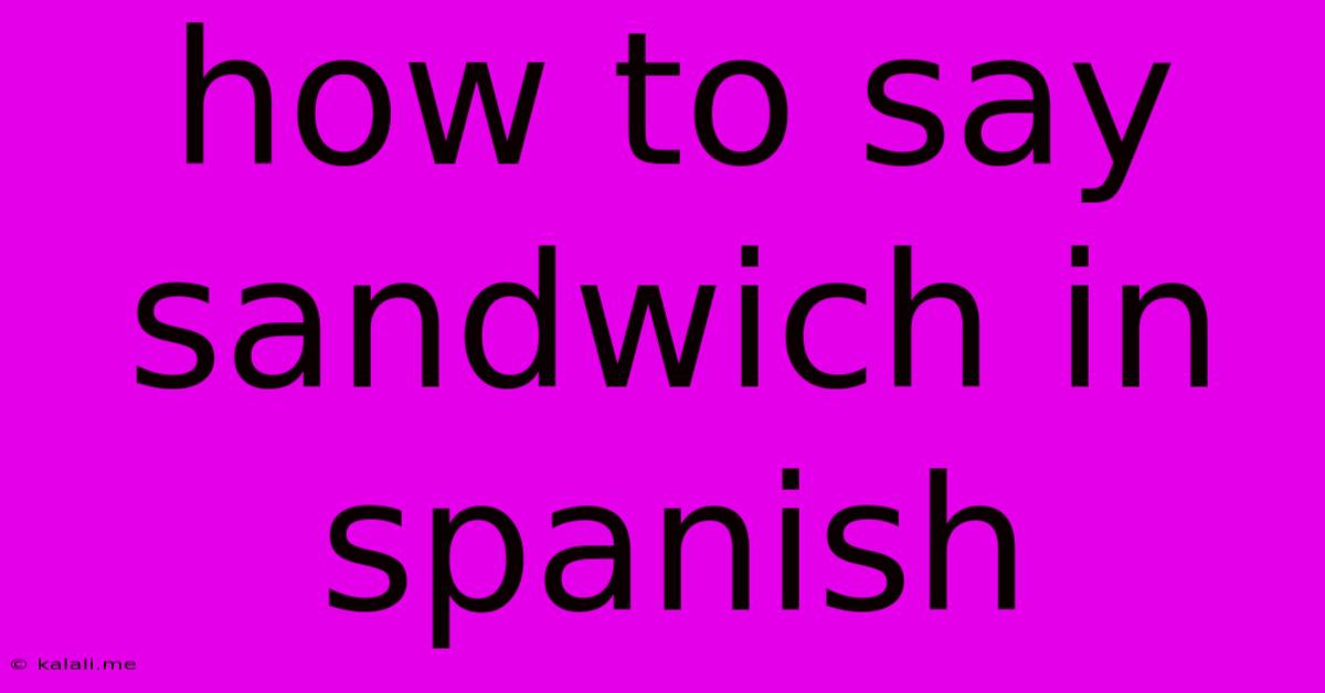 How To Say Sandwich In Spanish