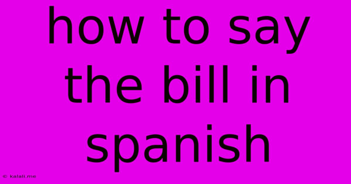 How To Say The Bill In Spanish