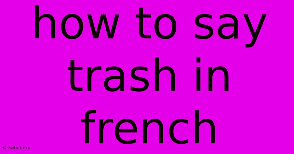 How To Say Trash In French