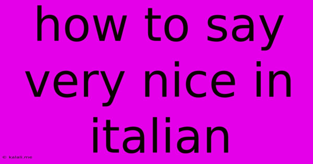 How To Say Very Nice In Italian