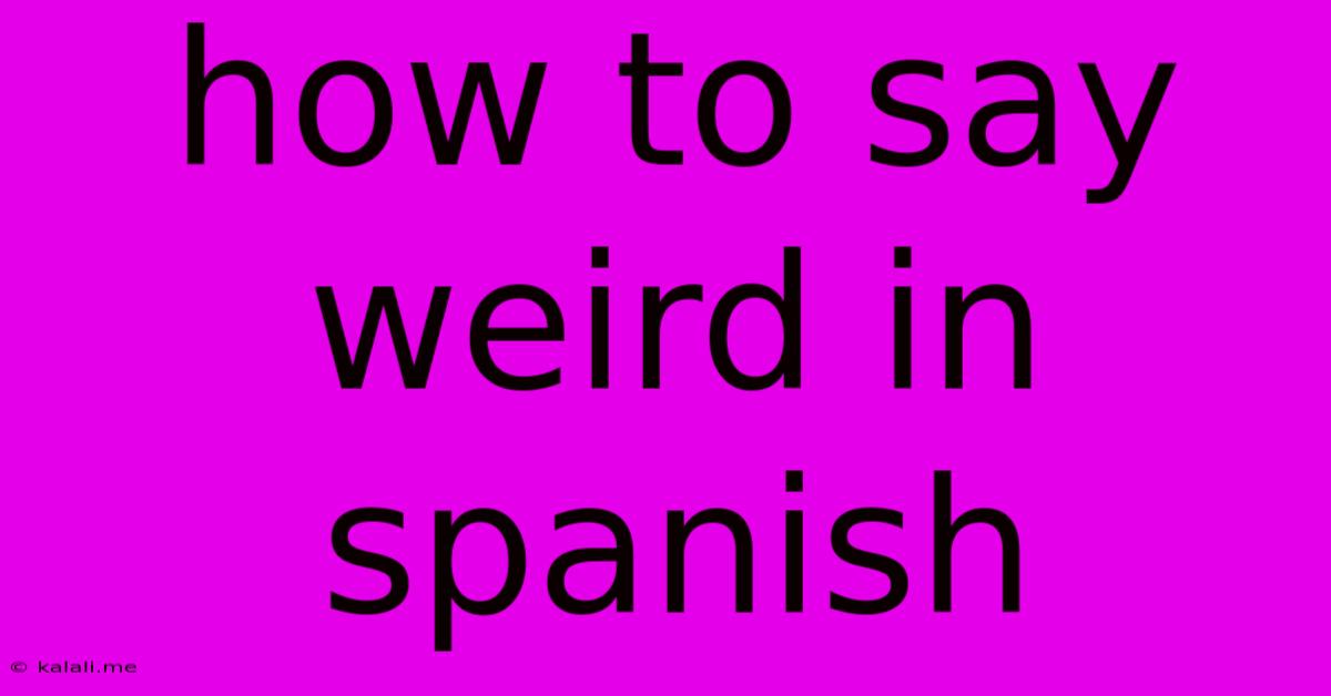 How To Say Weird In Spanish