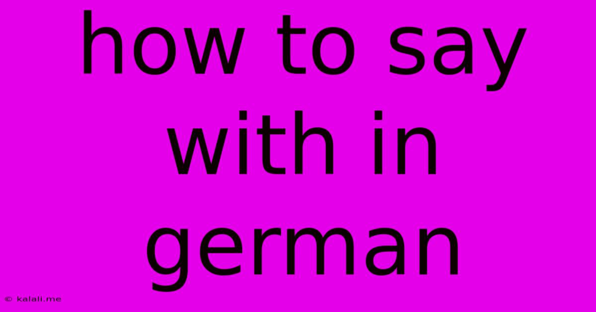 How To Say With In German