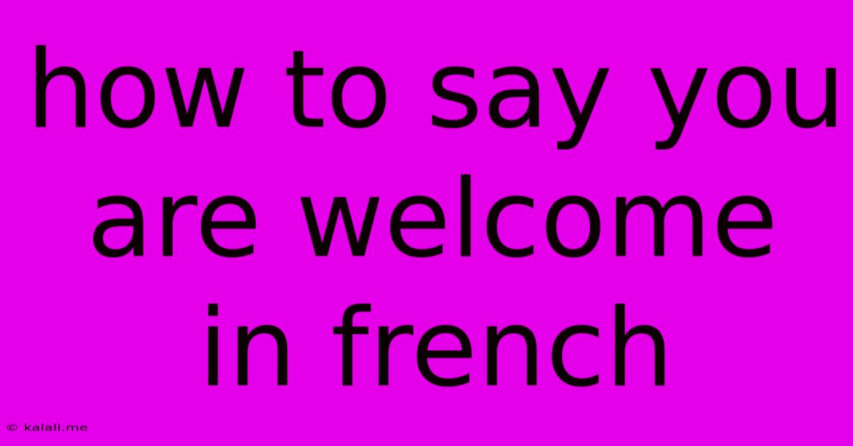 How To Say You Are Welcome In French