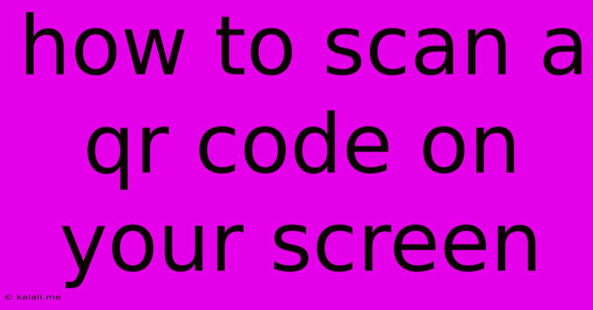 How To Scan A Qr Code On Your Screen