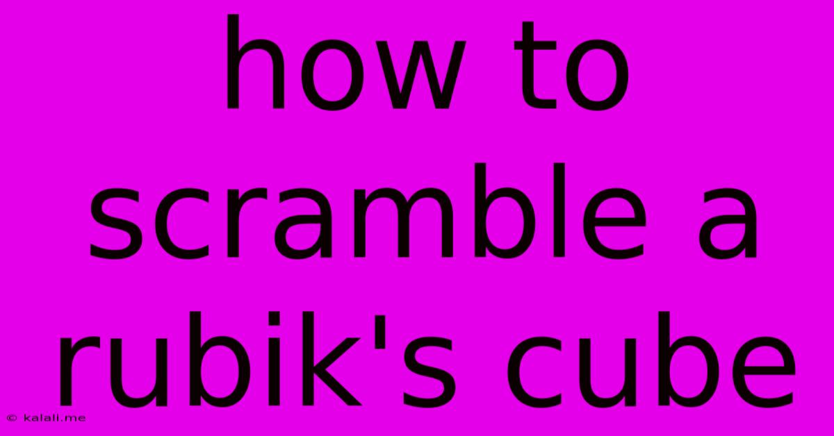 How To Scramble A Rubik's Cube