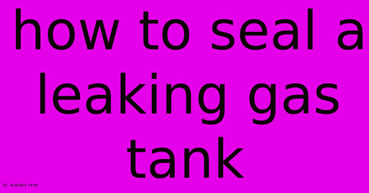 How To Seal A Leaking Gas Tank