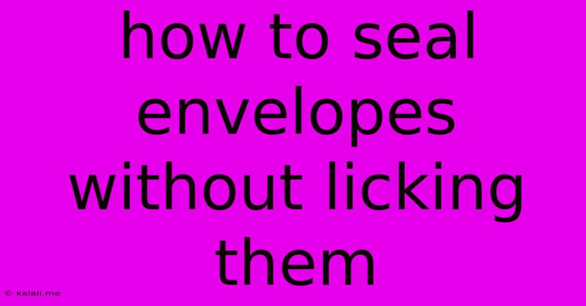 How To Seal Envelopes Without Licking Them