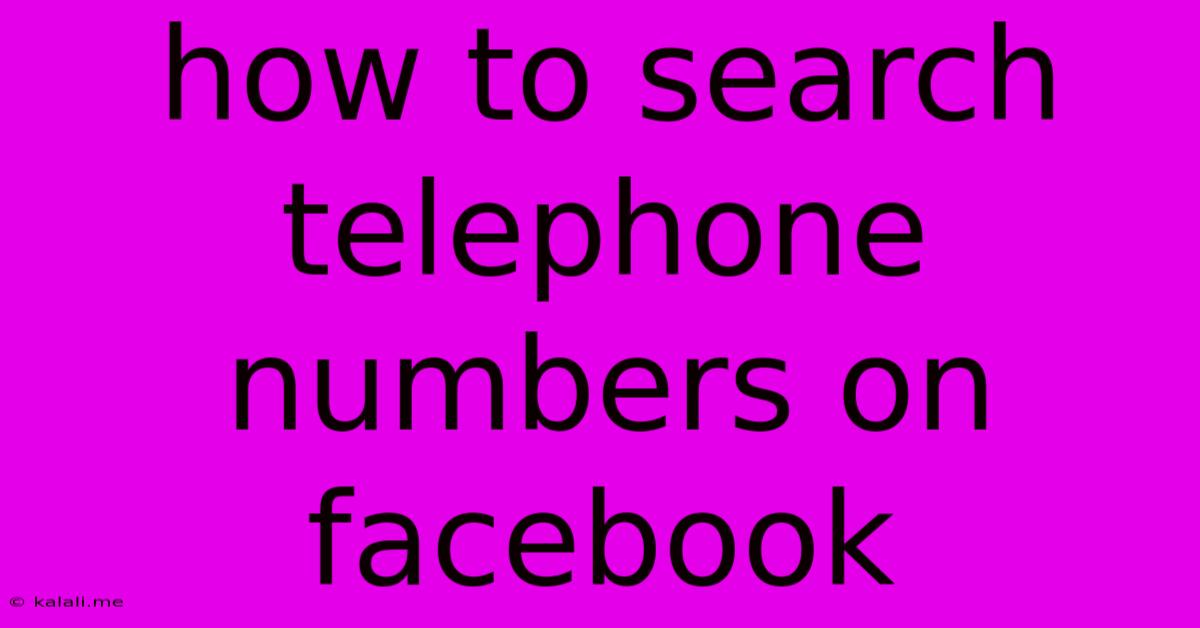 How To Search Telephone Numbers On Facebook
