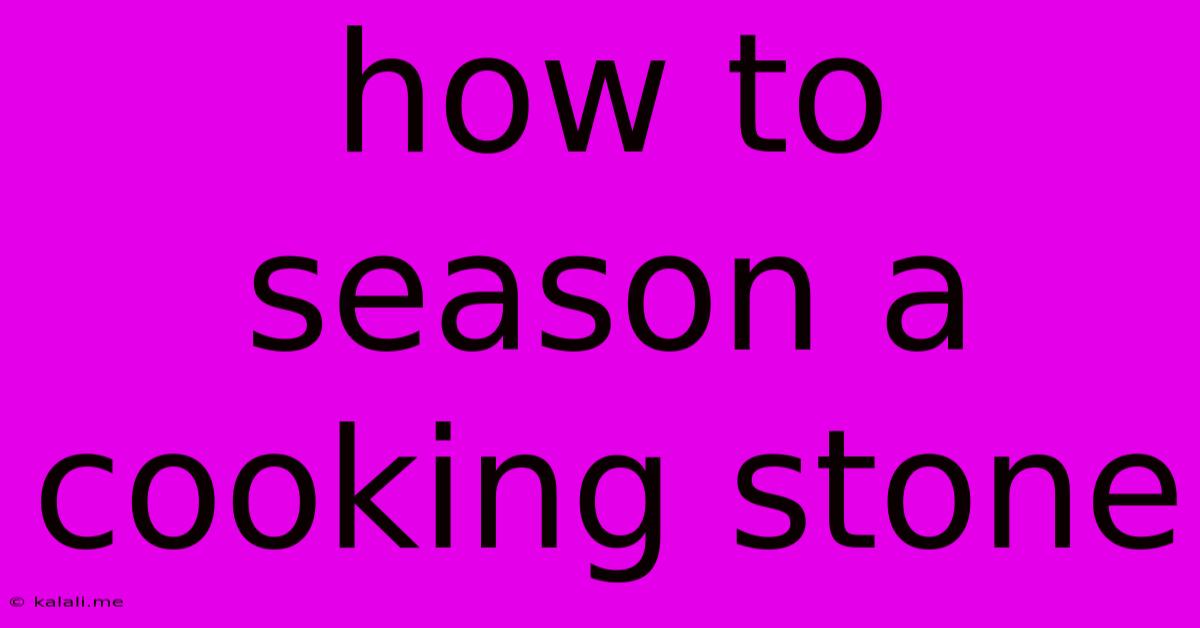 How To Season A Cooking Stone