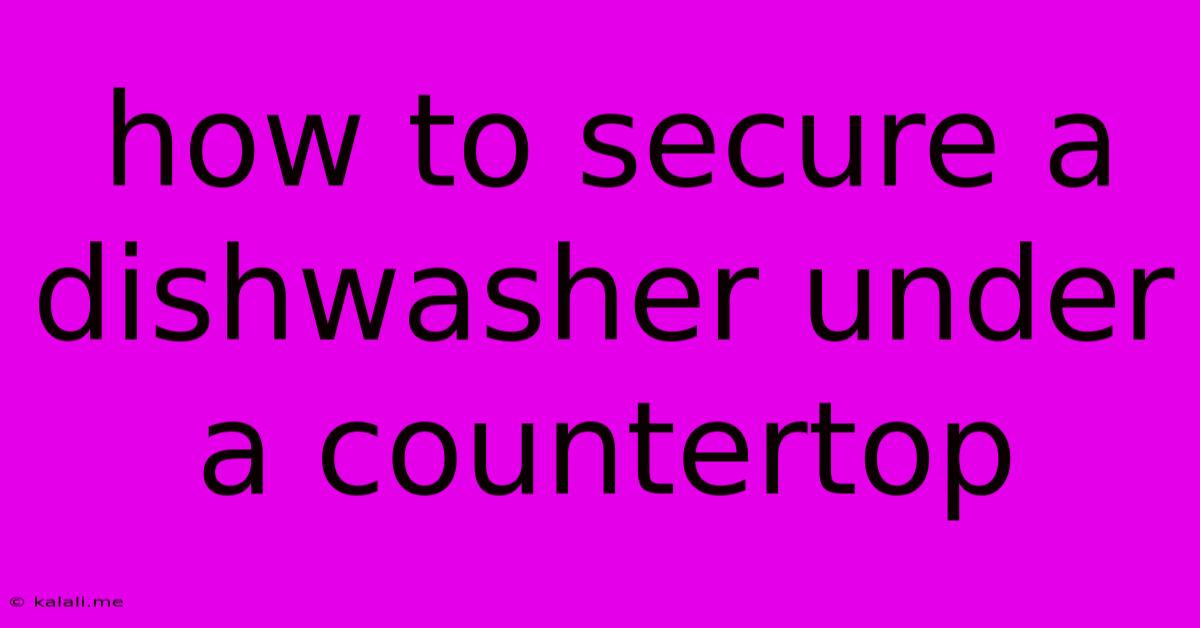 How To Secure A Dishwasher Under A Countertop