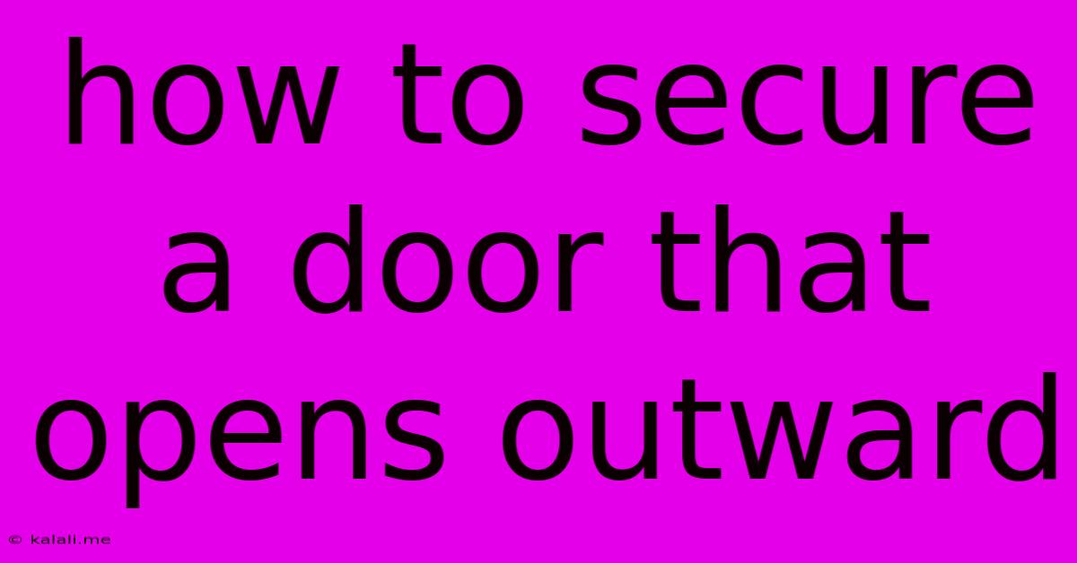 How To Secure A Door That Opens Outward