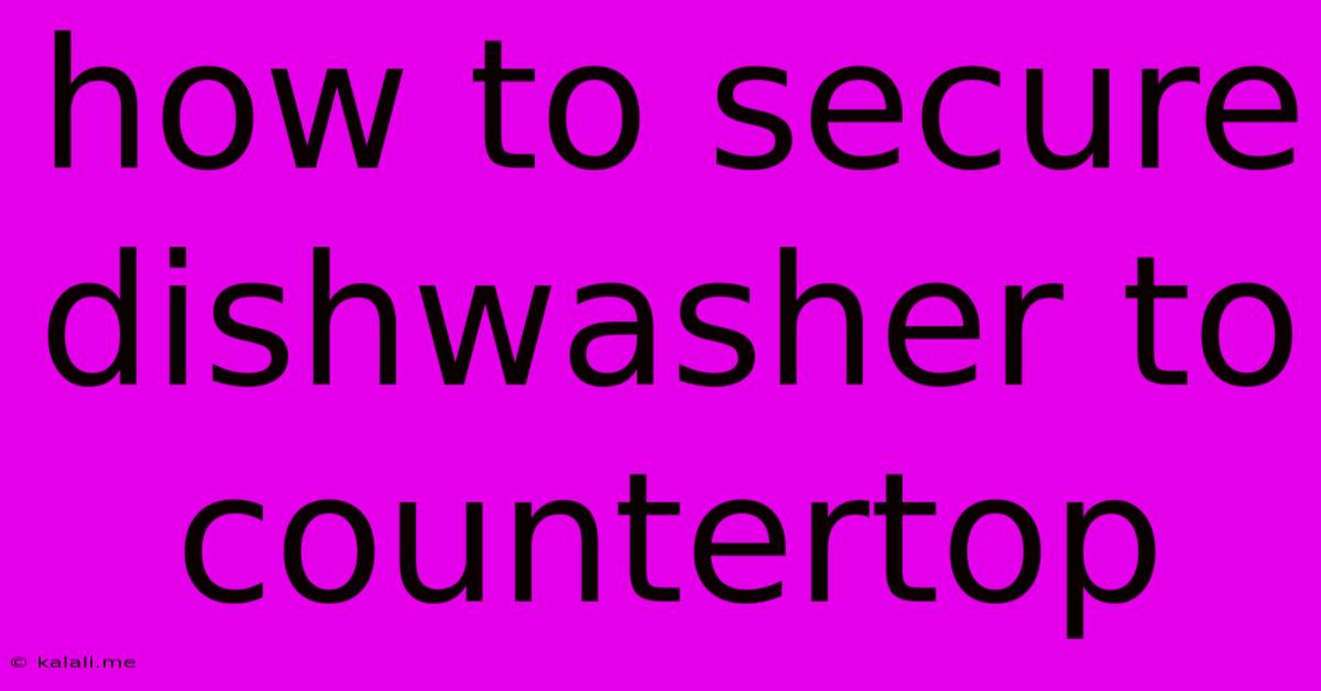 How To Secure Dishwasher To Countertop