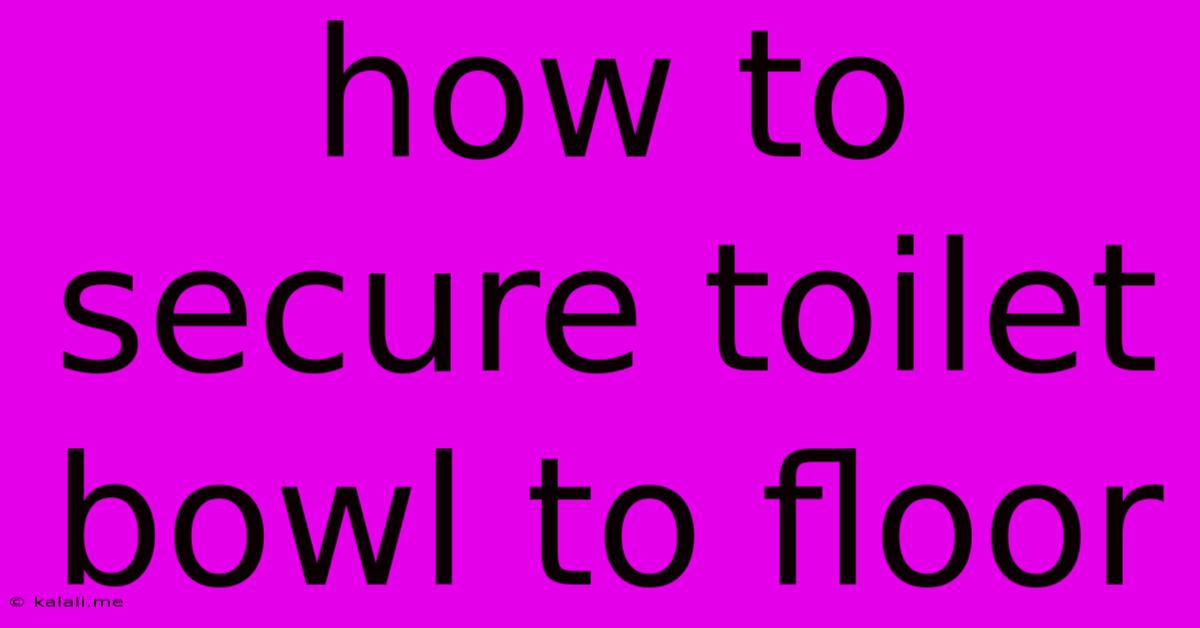 How To Secure Toilet Bowl To Floor