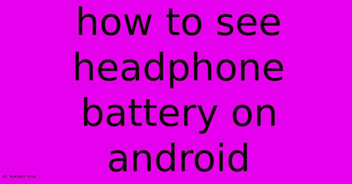 How To See Headphone Battery On Android