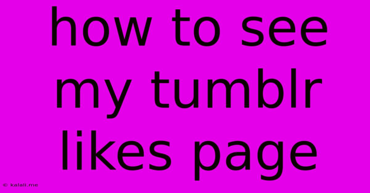 How To See My Tumblr Likes Page