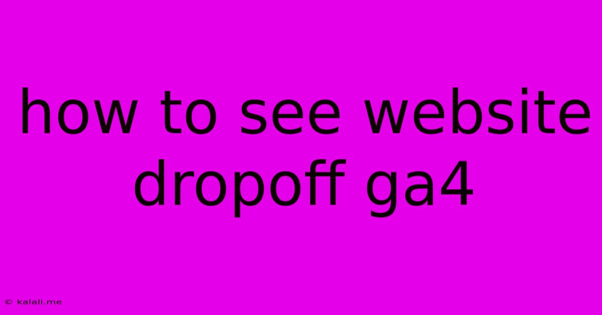 How To See Website Dropoff Ga4