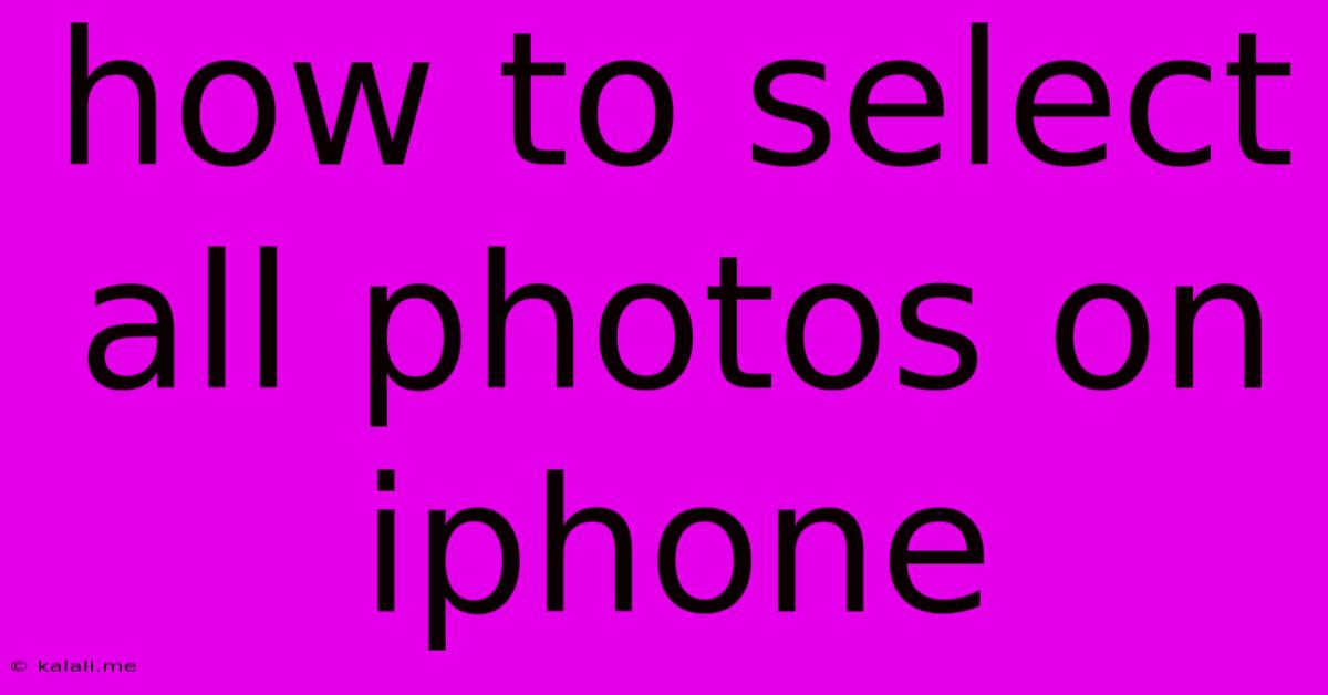 How To Select All Photos On Iphone